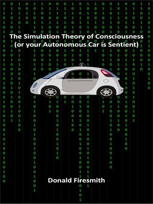 cover image of The Simulation Theory of Consciousness (or Your Autonomous Car Is Sentient)